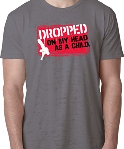 Mens Funny Shirt Dropped On My Head Burnout Tee T-Shirt