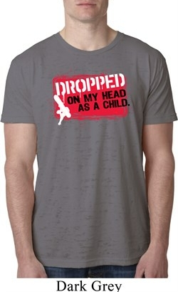 Mens Funny Shirt Dropped On My Head Burnout Tee T-Shirt