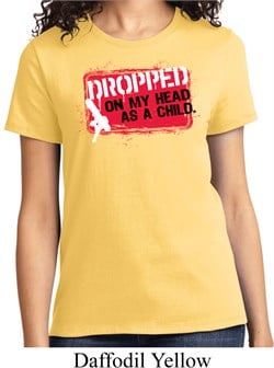 Ladies Funny Shirt Dropped On My Head Tee T-Shirt