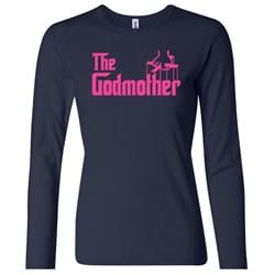Ladies Funny Shirt The Godmother Long Sleeve Tee T-Shirt