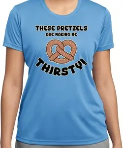 Ladies Funny Shirt Thirsty Pretzels Moisture Wicking Tee T-Shirt