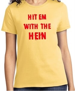 Ladies Funny Tee Hit em with the Hein T-shirt