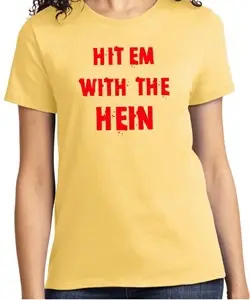 Ladies Funny Tee Hit em with the Hein T-shirt