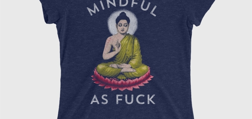 Mindful as F--k Women's Cotton/Poly T-Shirt