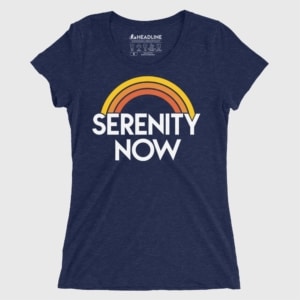 Serenity Now Women's Cotton/Poly T-Shirt