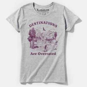Destinations Are Overrated Women's Cotton/Poly T-Shirt