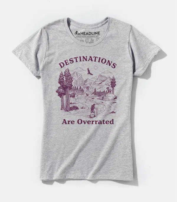 Destinations Are Overrated Women's Cotton/Poly T-Shirt
